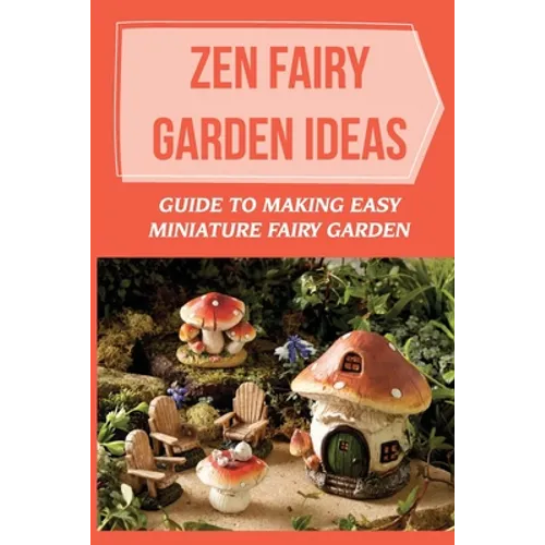 Zen Fairy Garden Ideas: Guide To Making Easy Miniature Fairy Garden: Small Backyard Zen Garden Ideas