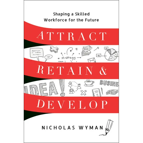 Attract, Retain, and Develop: Shaping a Skilled Workforce for the Future