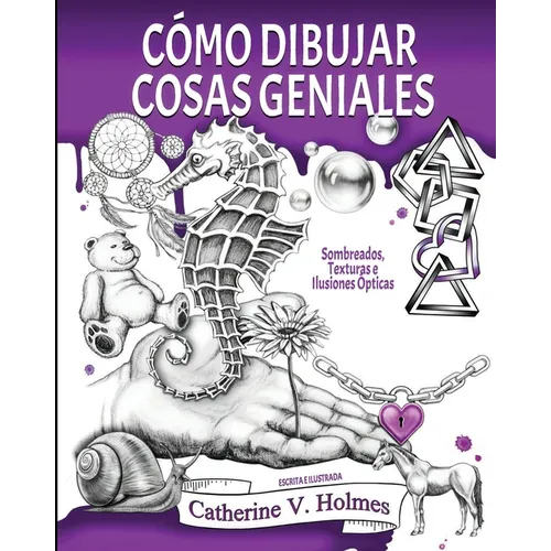 Cómo Dibujar Cosas Geniales: Sombreados, Texturas e Ilusiones Ópticas