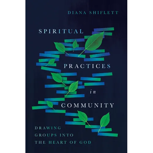 Spiritual Practices in Community: Drawing Groups Into the Heart of God