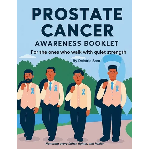 Prostate Cancer Awareness Booklet: For the ones who walk with quiet strength