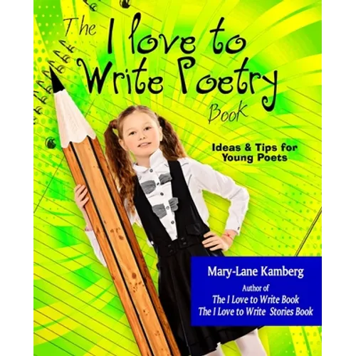 The I Love to Write Poetry Book: Ideas and Tips for Young Poets