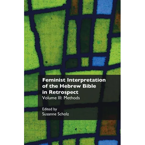Feminist Interpretation of the Hebrew Bible in Retrospect. III: Methods