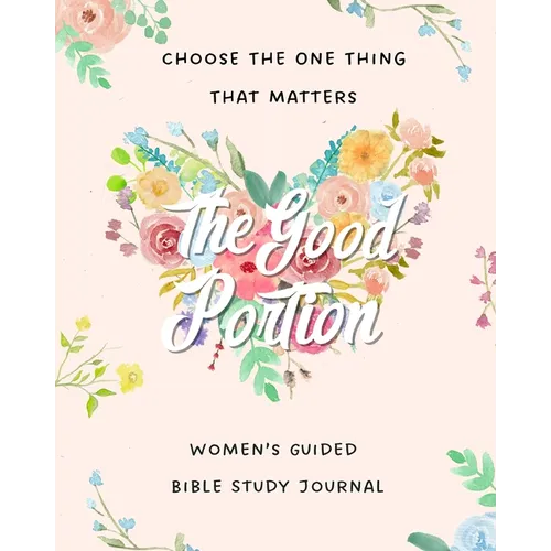 The Good Portion: Women's Guided Bible Study Journal