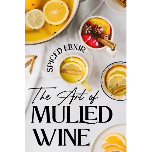 Spiced Elixir: The Art of Mulled Wine: Cocktail Recipes