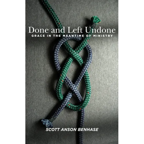 Done and Left Undone: Grace in the Meantime of Ministry