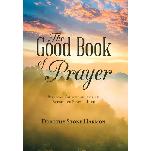 The Good Book of Prayer: Biblical Guidelines for an Effective Prayer Life