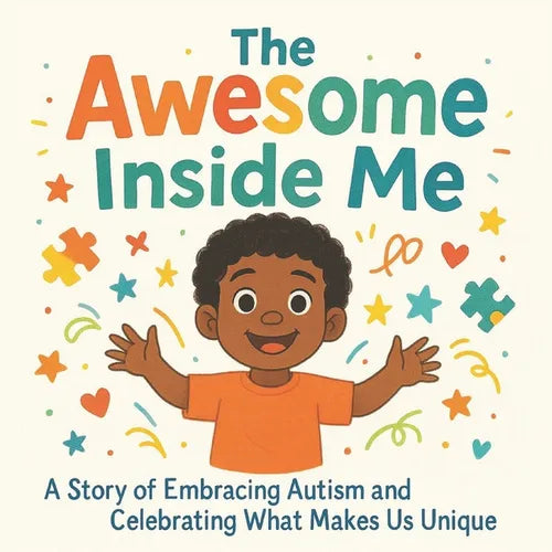 The Awesome Inside Me: A Heartwarming Picture Book Celebrating Autism, Uniqueness, and Confidence - A Perfect Read-Aloud for Children Ages 3-8