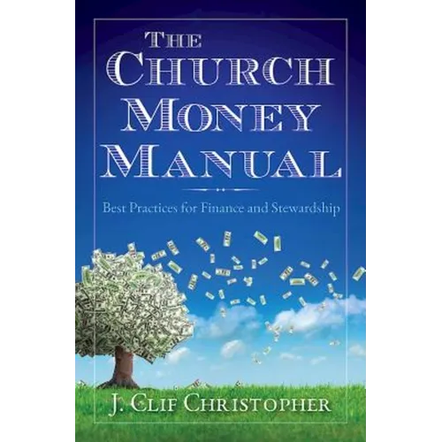 The Church Money Manual: Best Practices for Finance and Stewardship