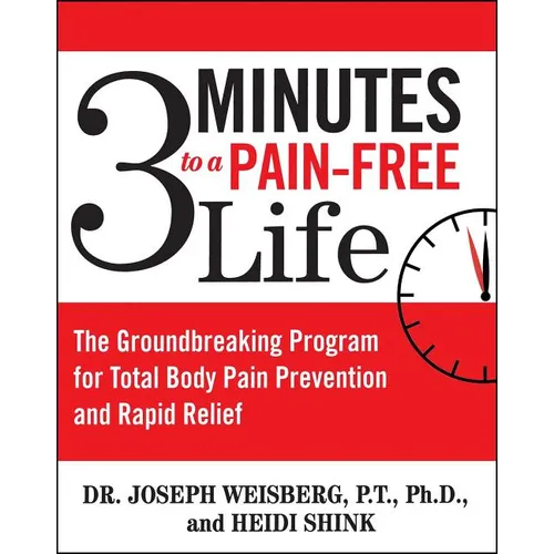 3 Minutes to a Pain-Free Life: The Groundbreaking Program for Total Body Pain Prevention and Rapid Relief