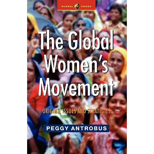 The Global Women's Movement: Origins, Issues and Strategies