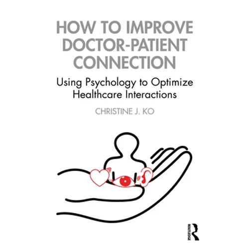 How to Improve Doctor-Patient Connection: Using Psychology to Optimize Healthcare Interactions