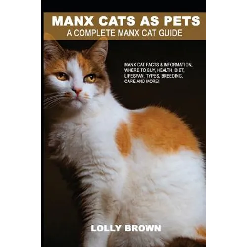 Manx Cats as Pets: Manx Cat Facts & Information, where to buy, health, diet, lifespan, types, breeding, care and more! A Complete Manx Cat Guide