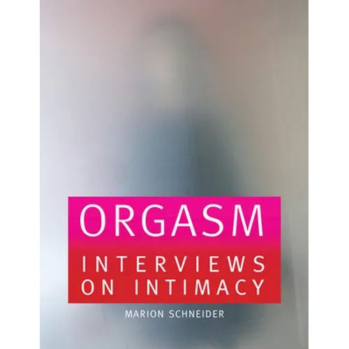 Orgasm: Interviews on Intimacy