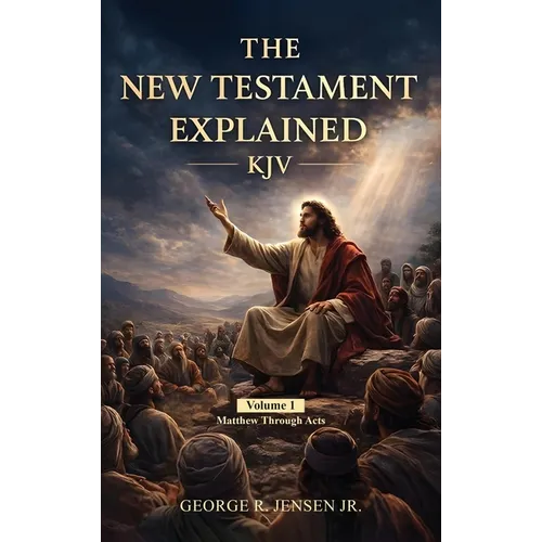 New Testament Explained KJV: Matthew Through Acts