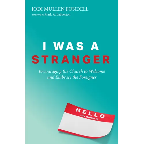 I Was a Stranger: Encouraging the Church to Welcome and Embrace the Foreigner