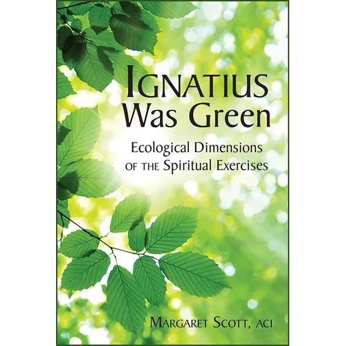 Ignatius Was Green: Ecological Dimensions of the Spiritual Exercises