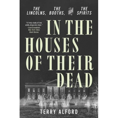 In the Houses of Their Dead: The Lincolns, the Booths, and the Spirits