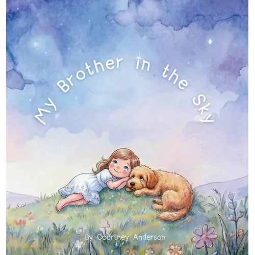 My Brother in the Sky: A Gentle Children's Picture Book About Grief, Baby Loss and Sibling Loss