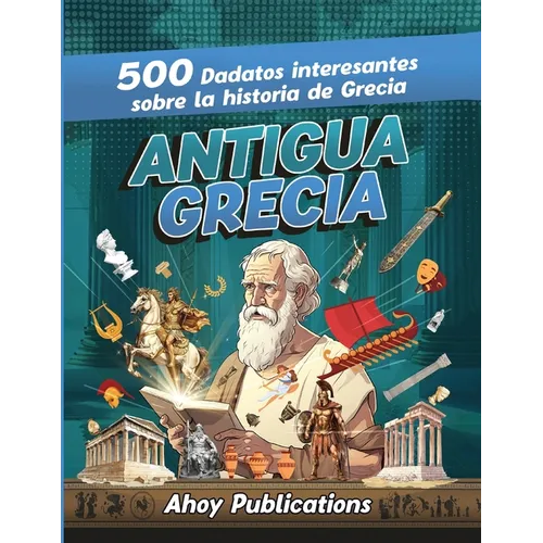 Antigua Grecia: 500 datos interesantes sobre la historia de Grecia