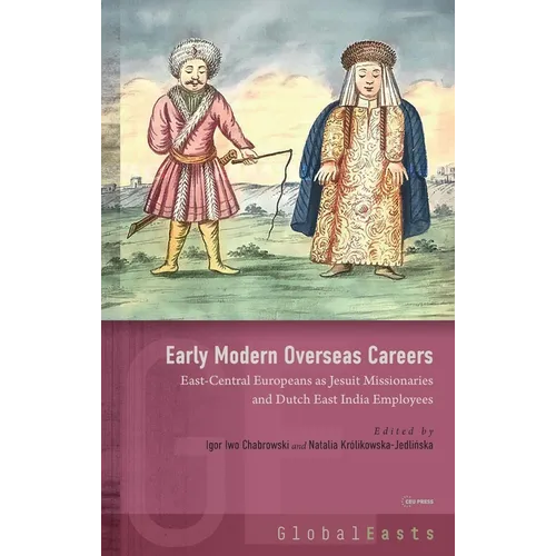 Early Modern Overseas Careers: East-Central Europeans as Jesuit Missionaries and Dutch East India Employees