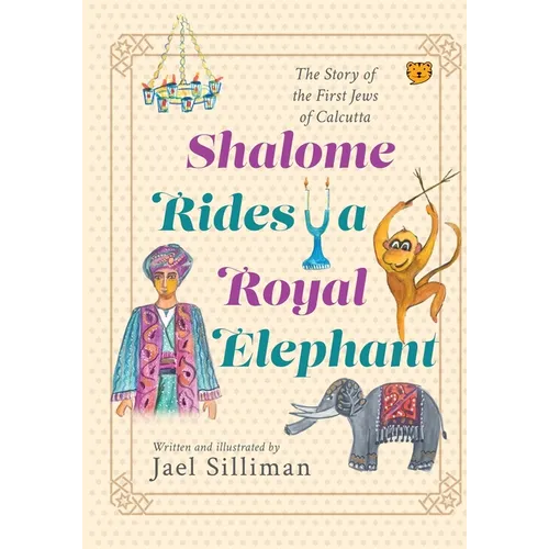 Shalome Rides a Royal Elephant the Story of the First Jews of Calcutta