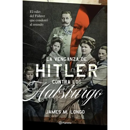 La Venganza de Hitler Contra Los Habsburgo