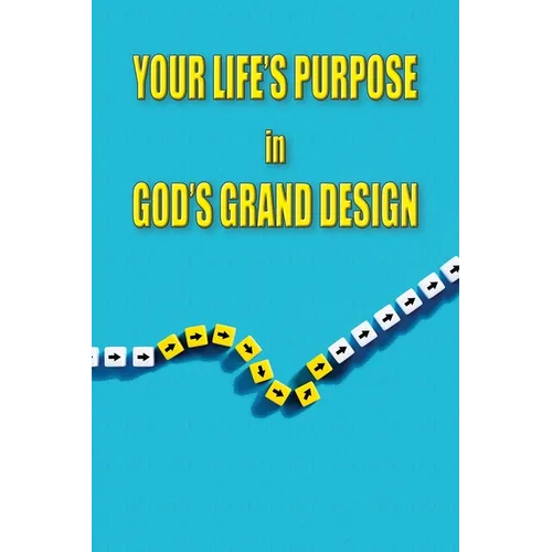 Your Life's Purpose in God's Grand Design