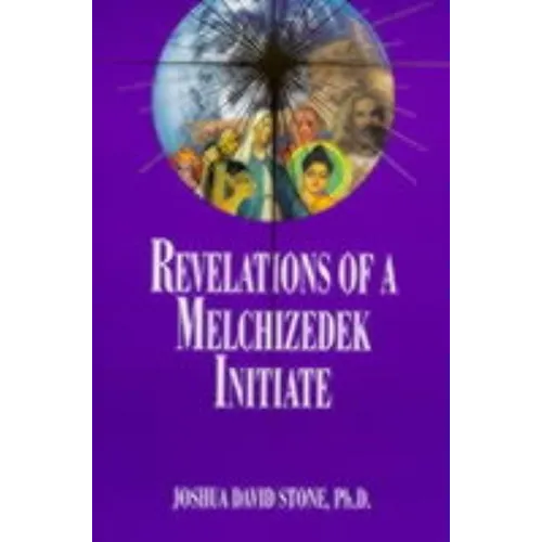 Revelations of a Melchizedek Initiate
