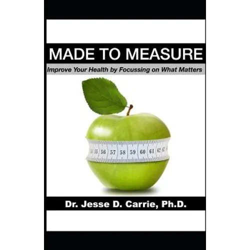 Made to Measure: Improve Your Health by Focussing on What Matters