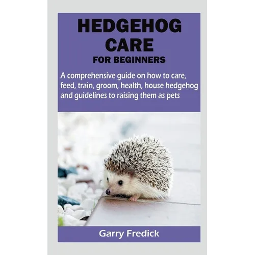 Hedgehog Care for Beginners