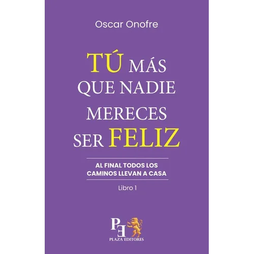 Tú Más Que Nadie Merece Ser Feliz: Al final todos los caminos llevan a casa (Versión México)