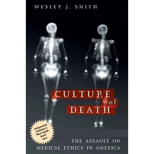 Culture of Death: The Assault on Medical Ethics in America