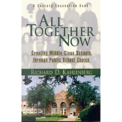 All Together Now: Creating Middle-Class Schools Through Public School Choice