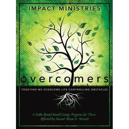 Overcomers A Faith-Based Small Group Program for Those Affected by Sexual Abuse or Assault