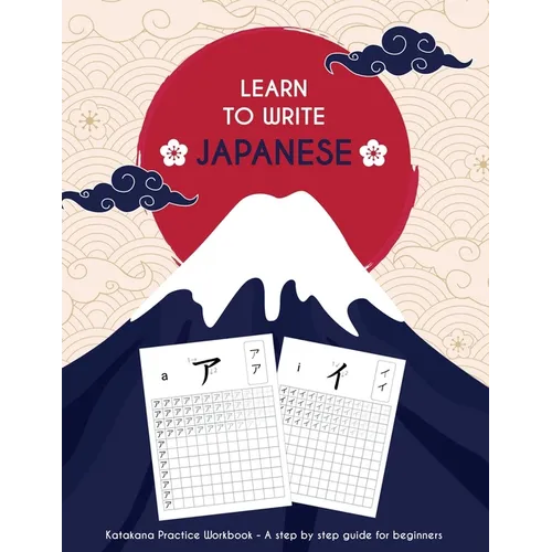 Learn to write japanese: Katakana pratice workbook - A step by step guide for beginners