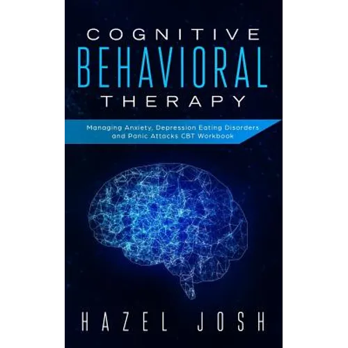 Cognitive Behavioral Therapy: Managing Anxiety, Depression, Eating Disorders and Panic Attacks, CBT Workbook