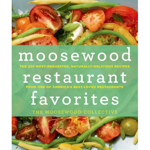 Moosewood Restaurant Favorites: The 250 Most-Requested, Naturally Delicious Recipes from One of America's Best-Loved Restaurants