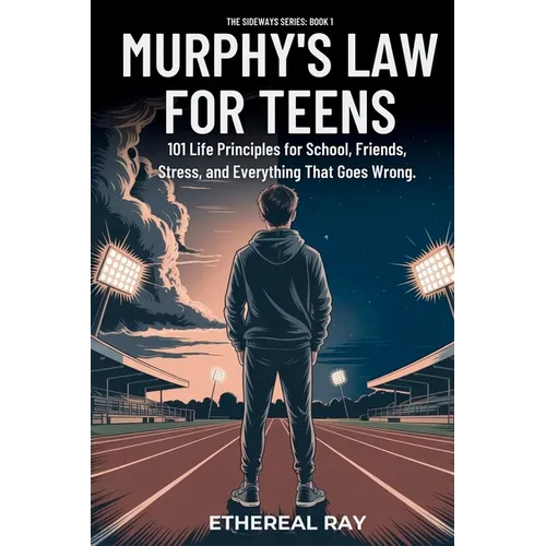 Murphy's Law For Teens: 101 Life Principles for School, Friends, Stress, and Everything That Goes Wrong