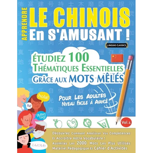 Apprendre Le Chinois En s'Amusant - Pour Les Adultes: Niveau Facile À Avancé - Étudiez 100 Thématiques Essentielles Grâce Aux Mots Mêlés - Vol.1