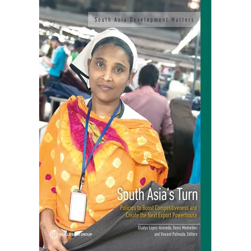 South Asia's Turn: Policies to Boost Competitiveness and Create the Next Export Powerhouse
