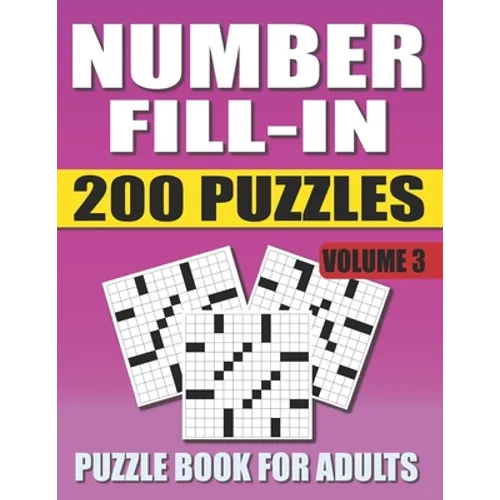 Number Fill In Puzzle Book For Adults (Volume 3): 200 Number Fill-Ins Puzzles And 12,000+ Numbers To Fill (Number Fill-In Puzzle Books for Adults)