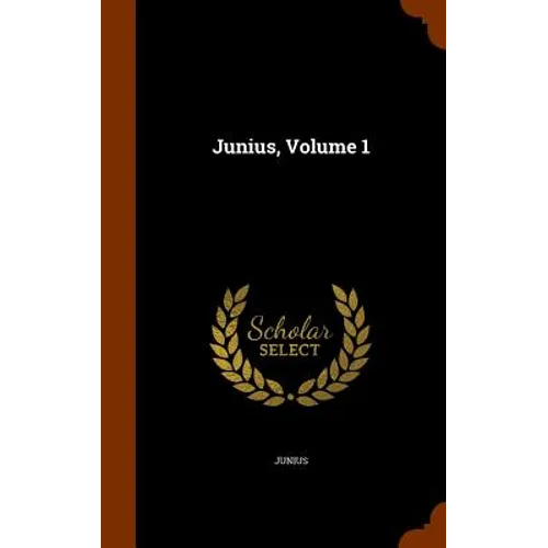 Junius, Volume 1
