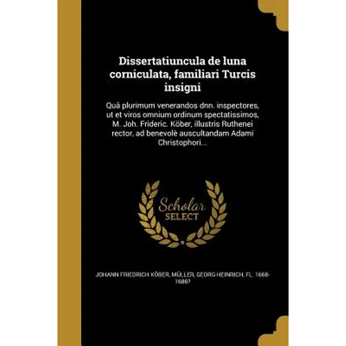 Dissertatiuncula de luna corniculata, familiari Turcis insigni: Quâ plurimum venerandos dnn. inspectores, ut et viros omnium ordinum spectatissimos, M