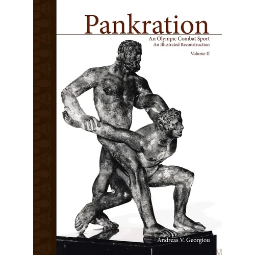 Pankration - An Olympic Combat Sport, Volume II: An Illustrated Reconstruction