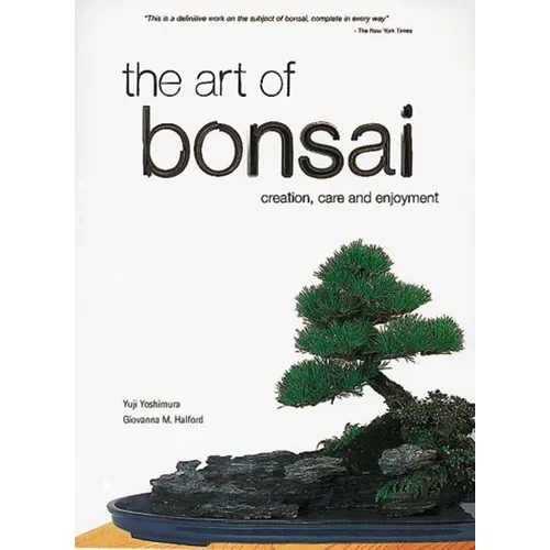 The Art of Bonsai: Creation, Care and Enjoyment