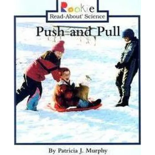 Push and Pull (Rookie Read-About Science: Physical Science: Previous Editions)