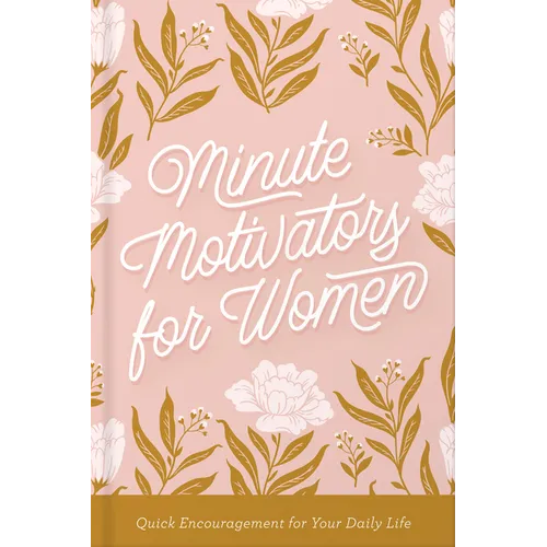 Minute Motivators for Women: Quick Encouragement for Your Daily Life