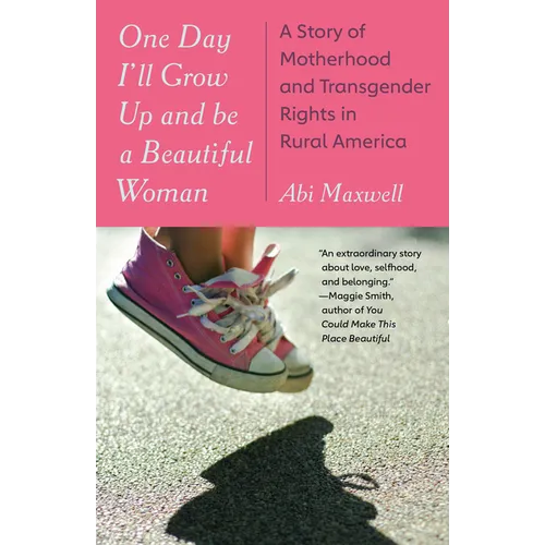 One Day I'll Grow Up and Be a Beautiful Woman: A Story of Motherhood and Transgender Rights in Rural America