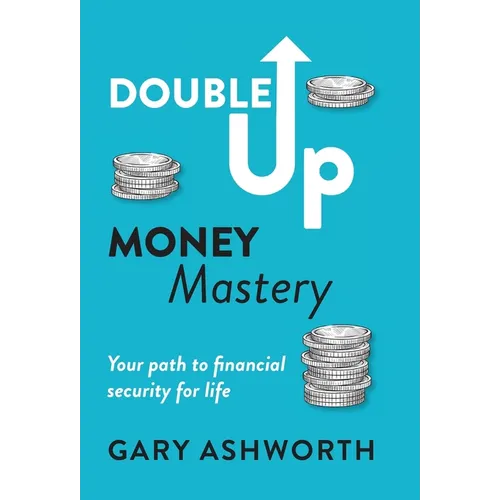 Double Up Money Mastery: Your path to financial security for life